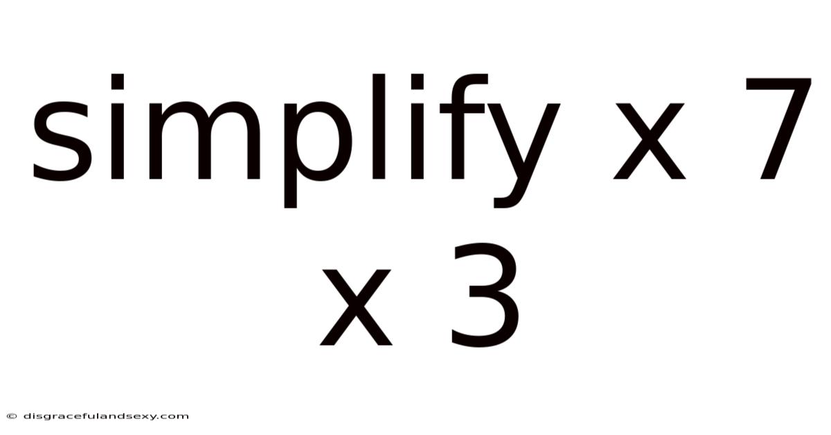 Simplify X 7 X 3