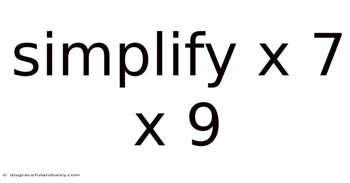 Simplify X 7 X 9