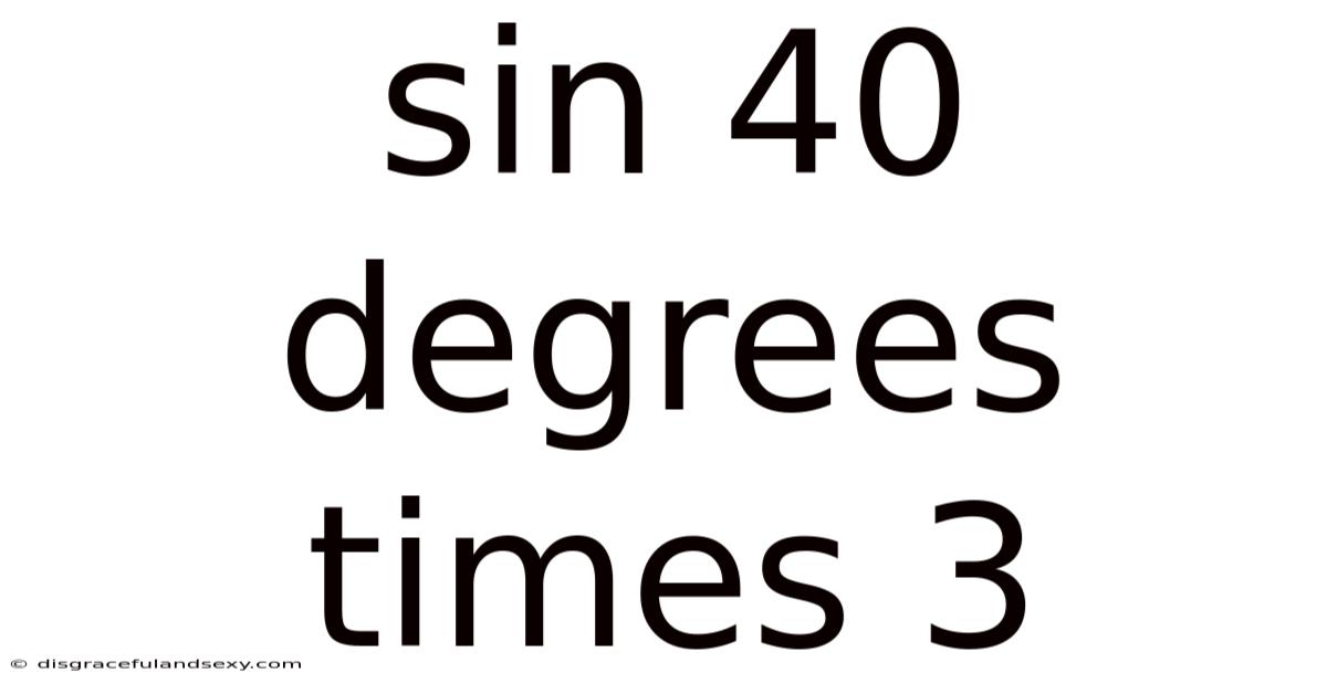 Sin 40 Degrees Times 3