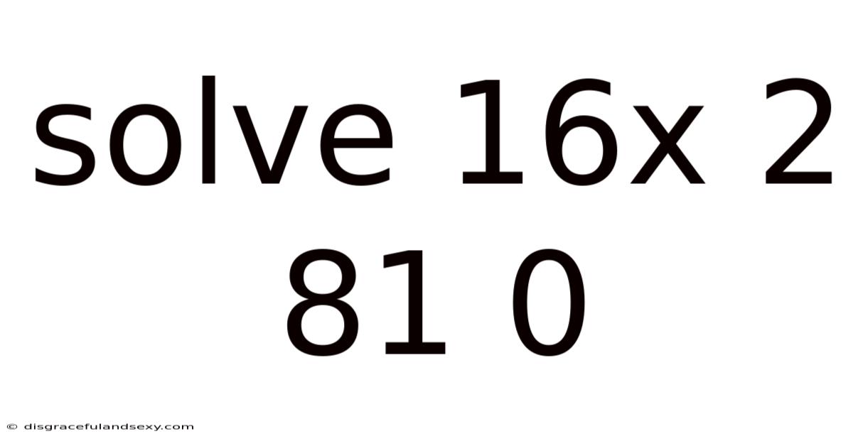 Solve 16x 2 81 0