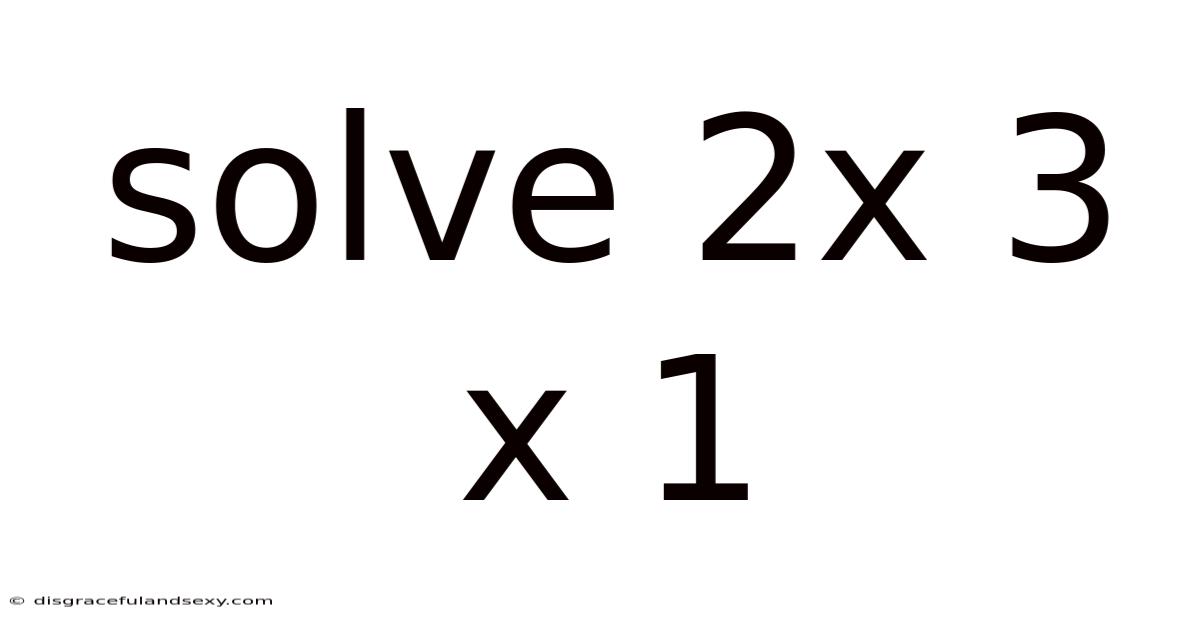 Solve 2x 3 X 1