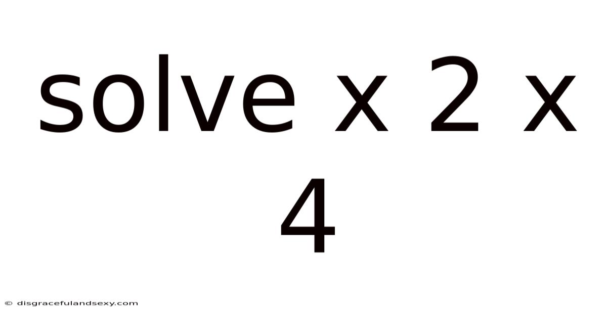 Solve X 2 X 4
