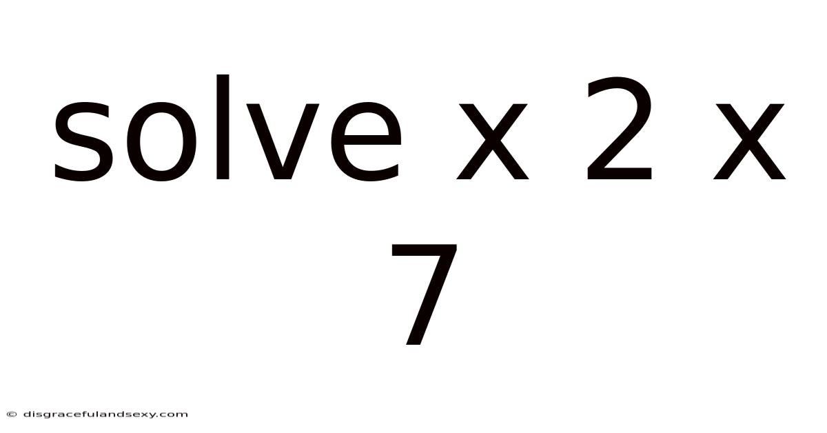 Solve X 2 X 7