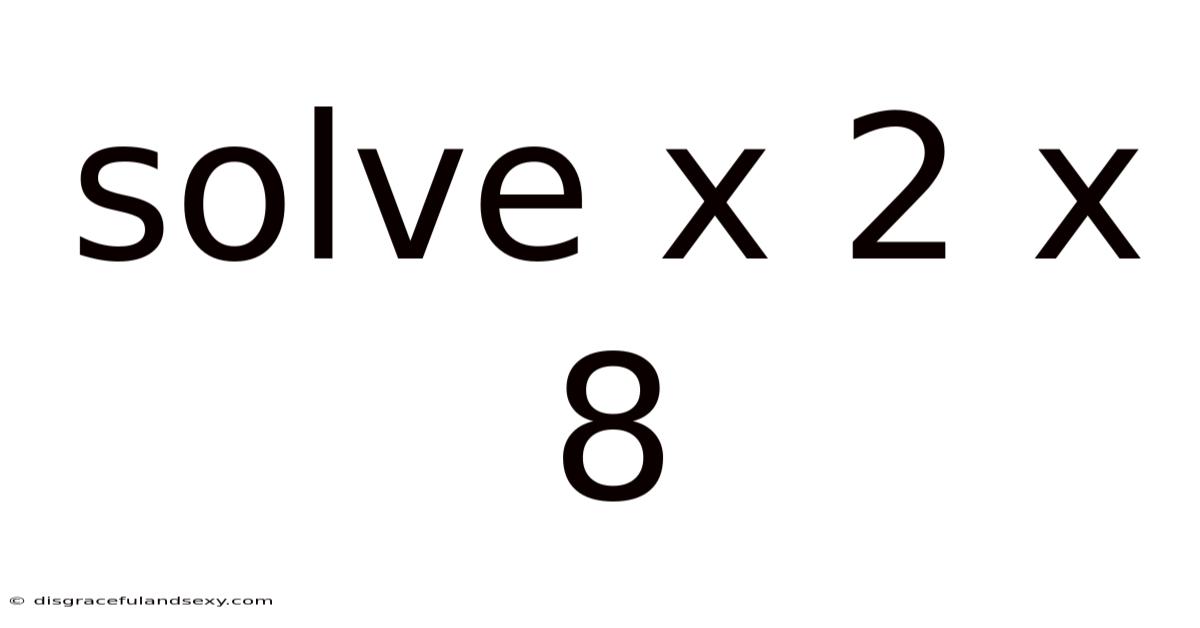 Solve X 2 X 8