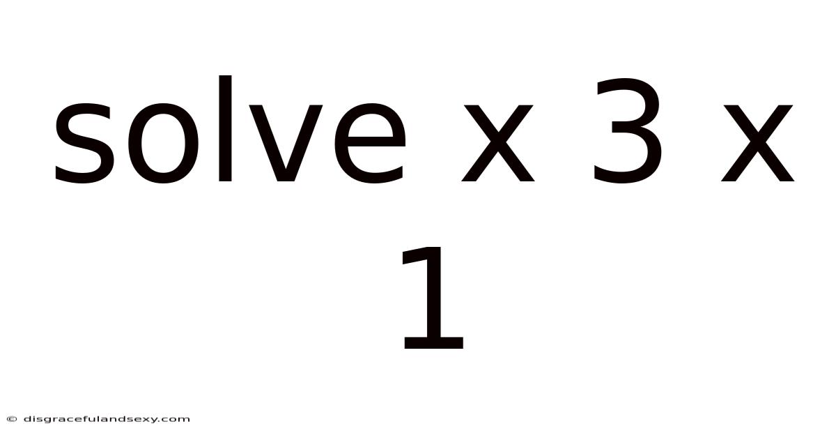 Solve X 3 X 1