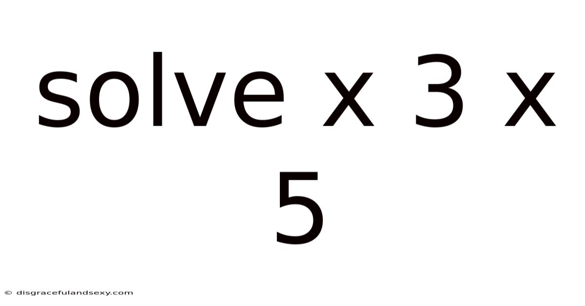 Solve X 3 X 5