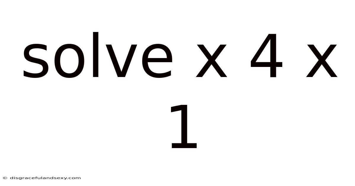 Solve X 4 X 1