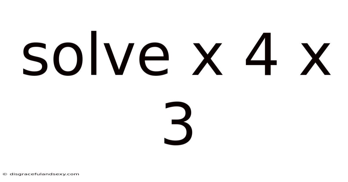 Solve X 4 X 3