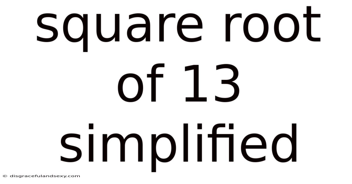 Square Root Of 13 Simplified