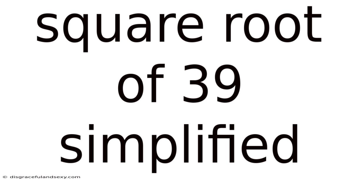 Square Root Of 39 Simplified
