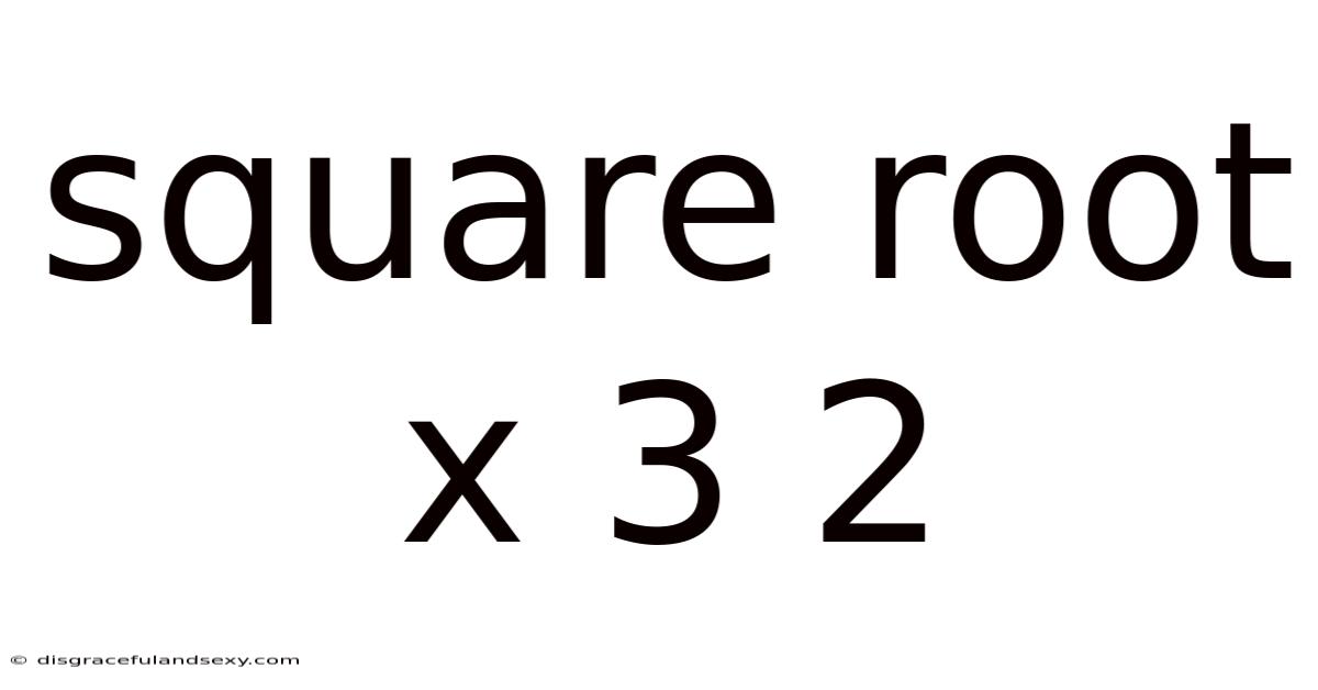 Square Root X 3 2