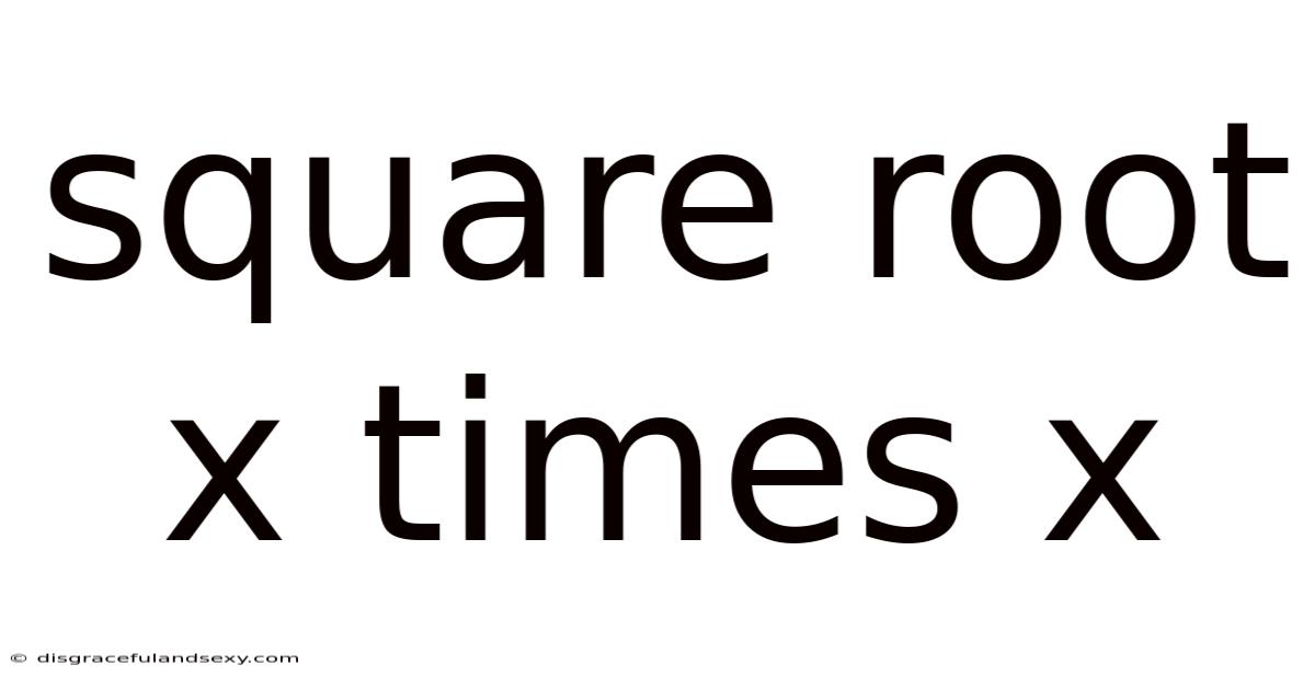 Square Root X Times X