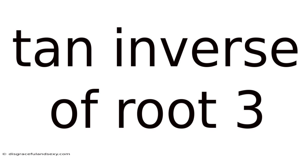 Tan Inverse Of Root 3