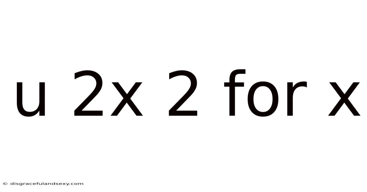 U 2x 2 For X