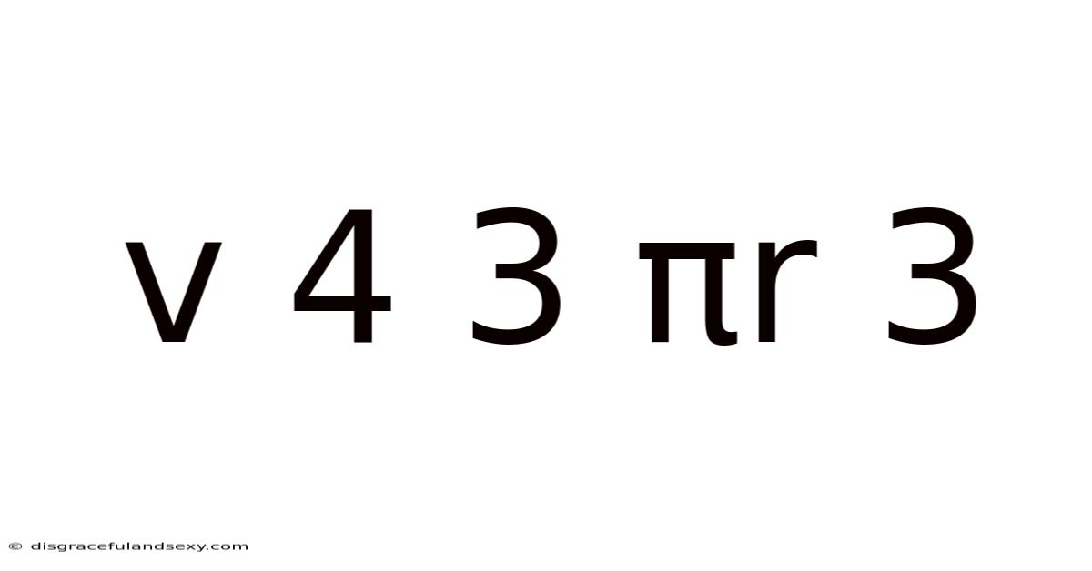 V 4 3 Πr 3