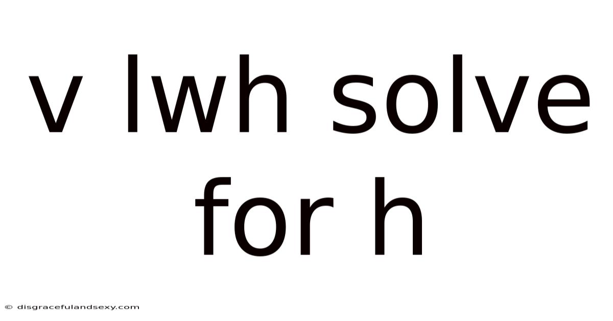 V Lwh Solve For H
