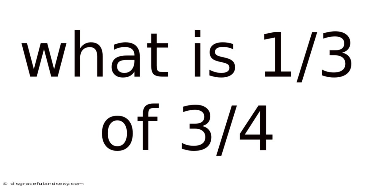 What Is 1/3 Of 3/4
