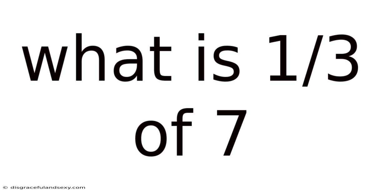 What Is 1/3 Of 7