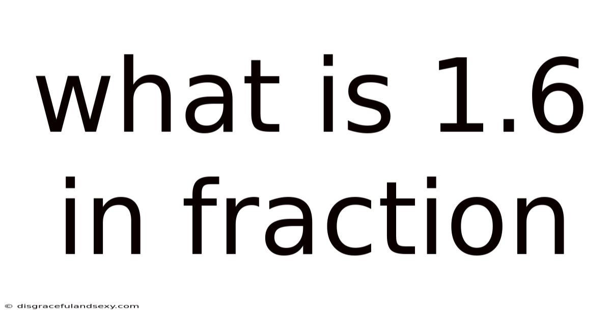 What Is 1.6 In Fraction