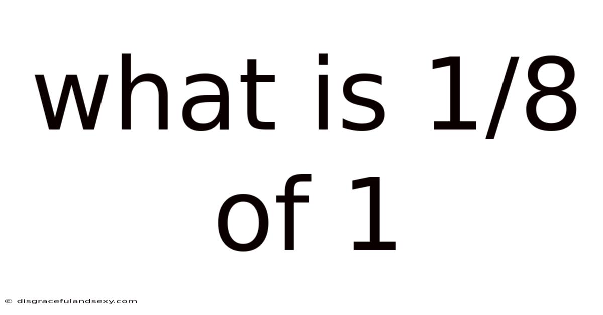 What Is 1/8 Of 1