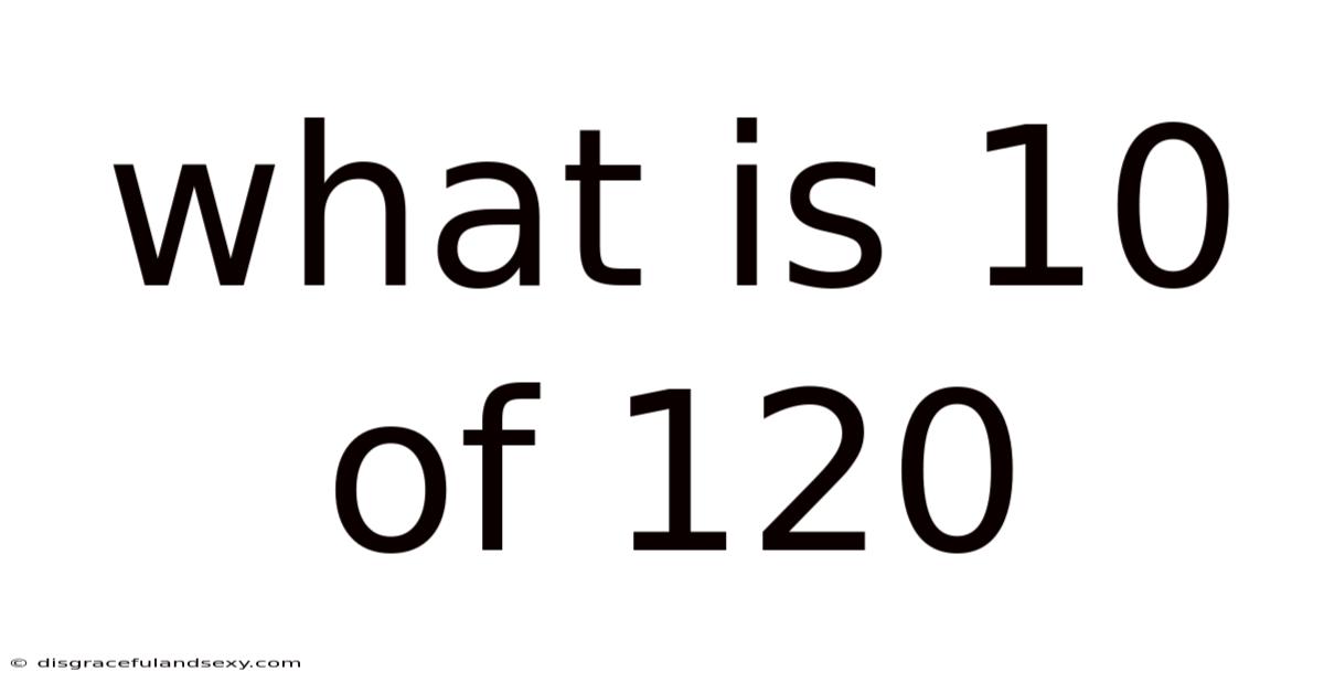 What Is 10 Of 120