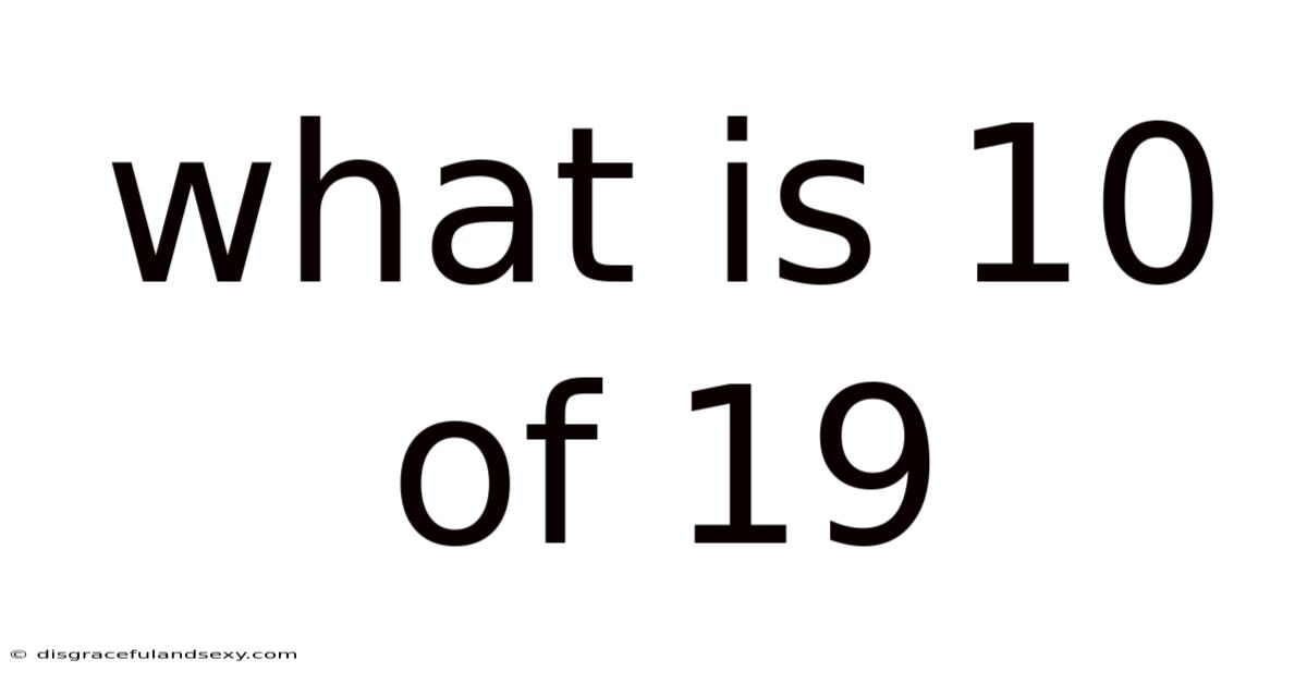 What Is 10 Of 19
