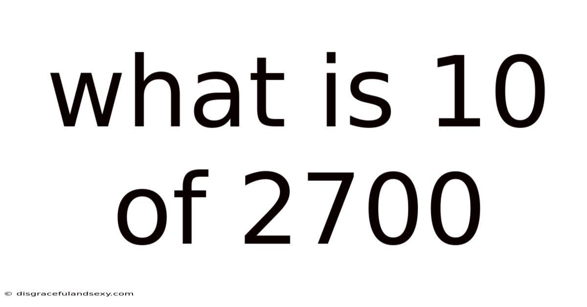 What Is 10 Of 2700