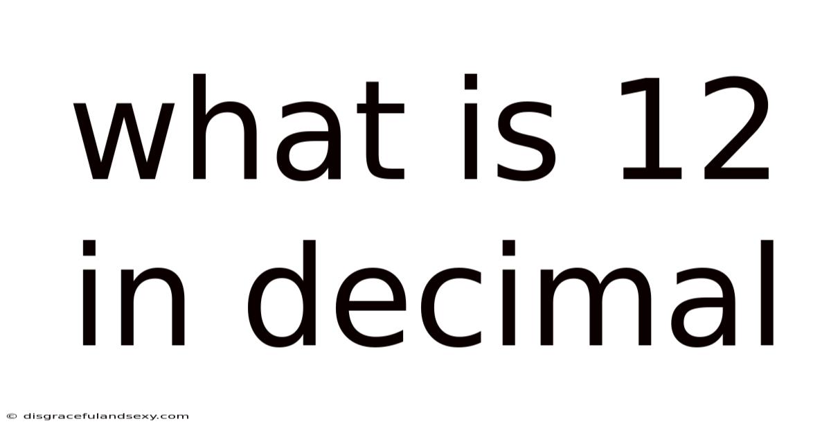 What Is 12 In Decimal