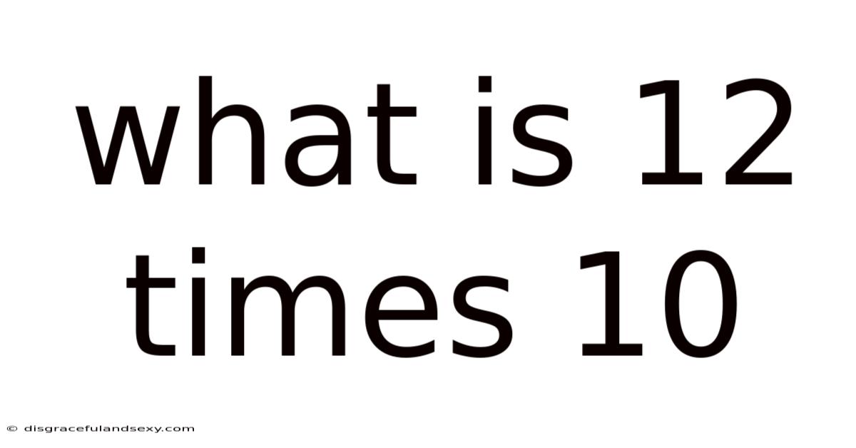 What Is 12 Times 10