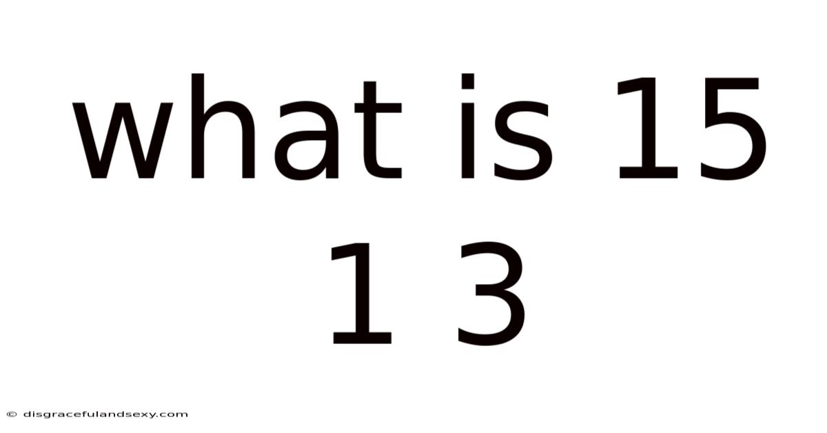 What Is 15 1 3