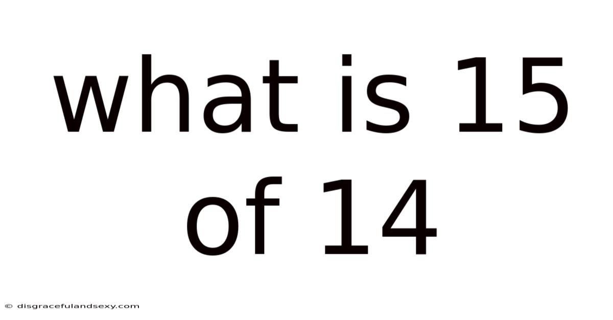 What Is 15 Of 14