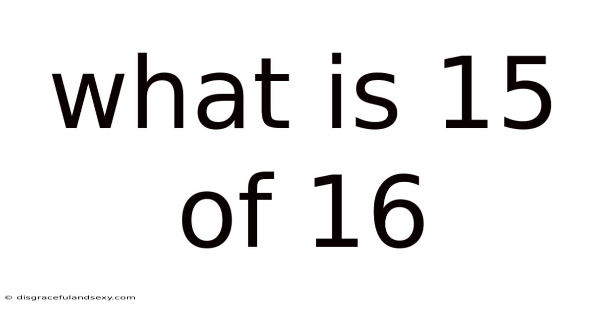 What Is 15 Of 16