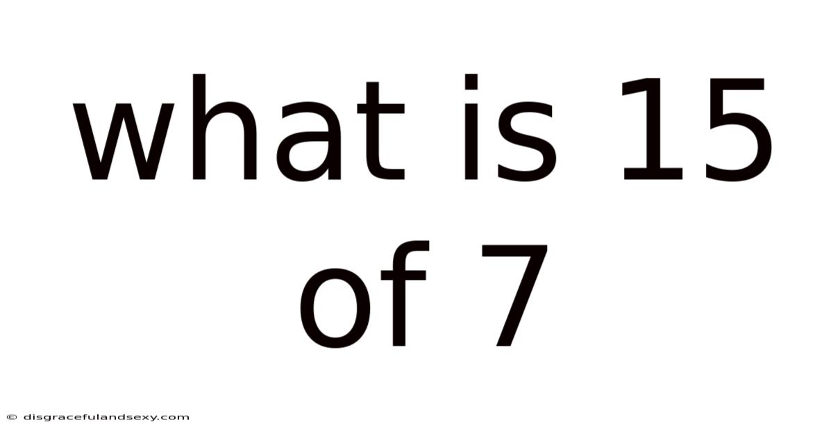 What Is 15 Of 7