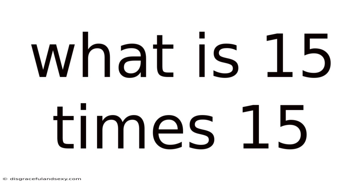 What Is 15 Times 15