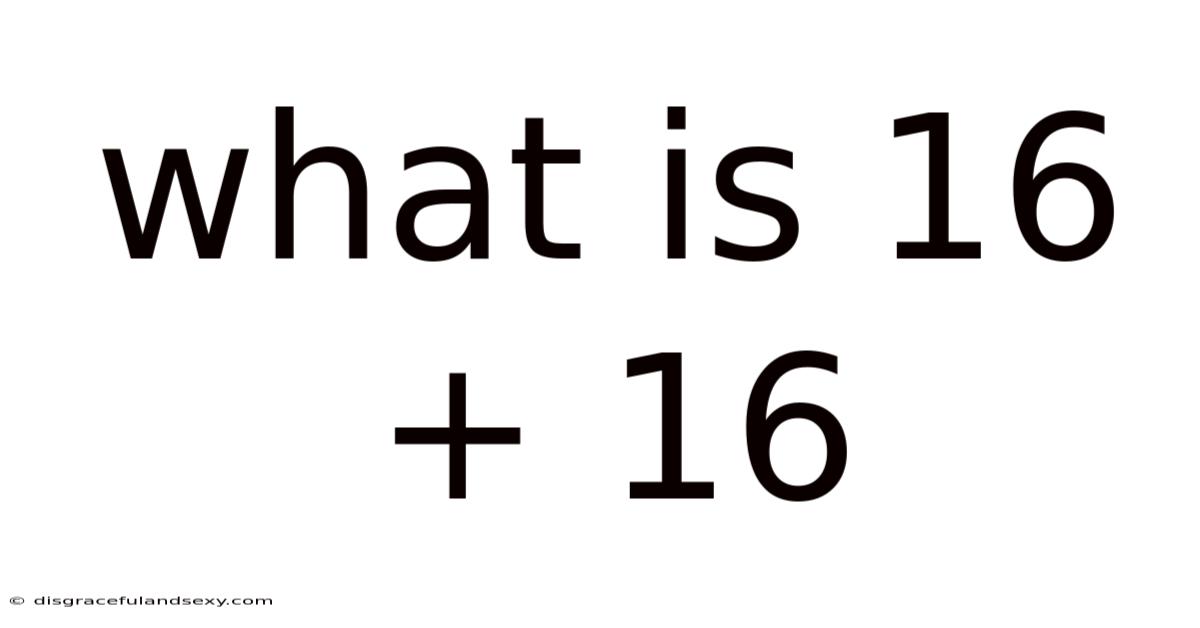 What Is 16 + 16
