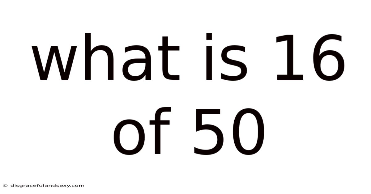What Is 16 Of 50