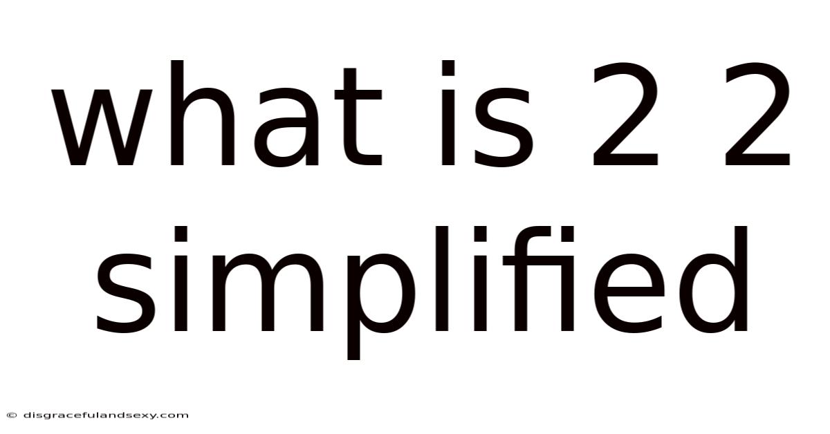 What Is 2 2 Simplified
