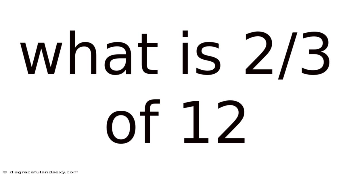 What Is 2/3 Of 12