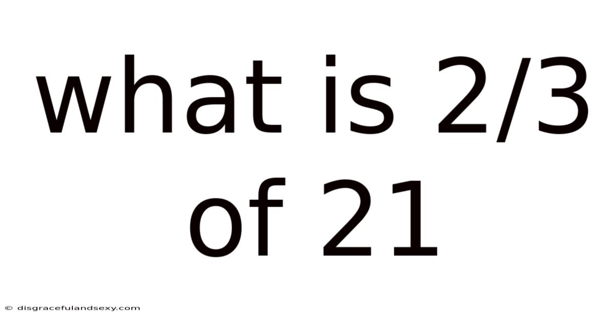 What Is 2/3 Of 21