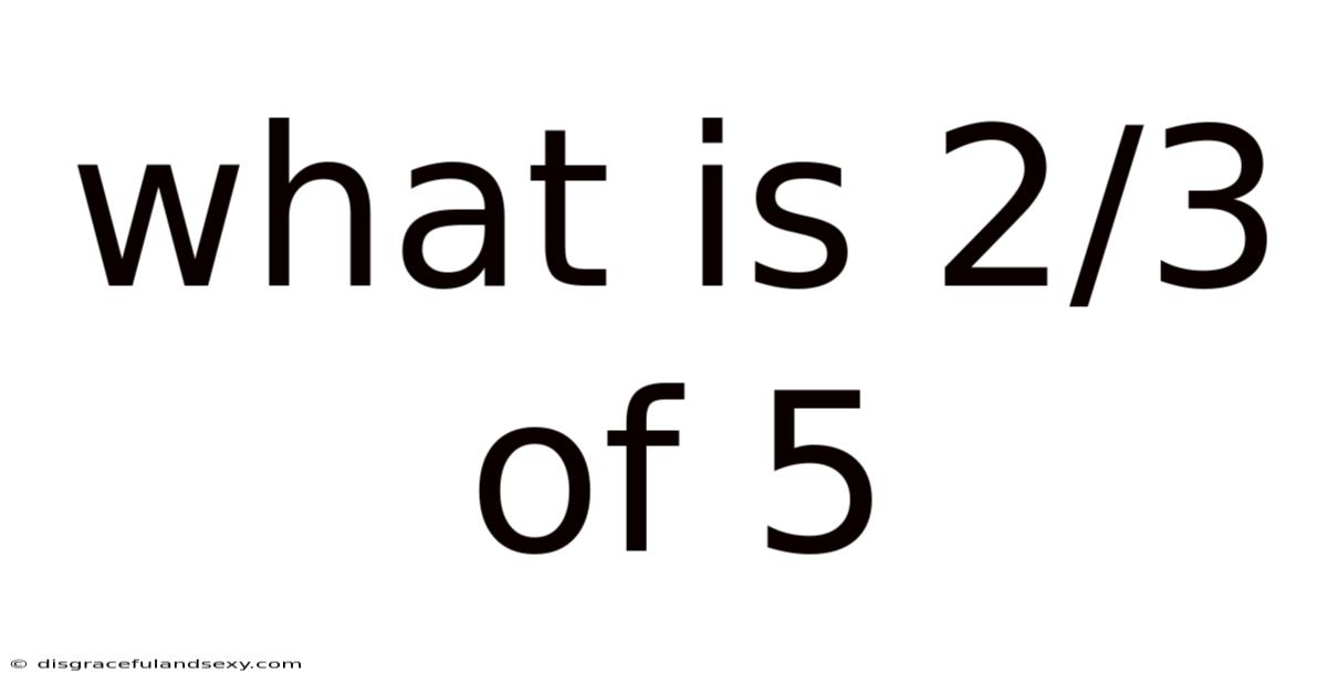 What Is 2/3 Of 5