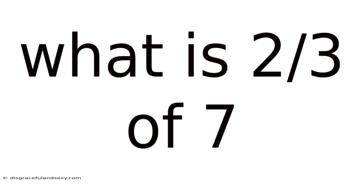 What Is 2/3 Of 7