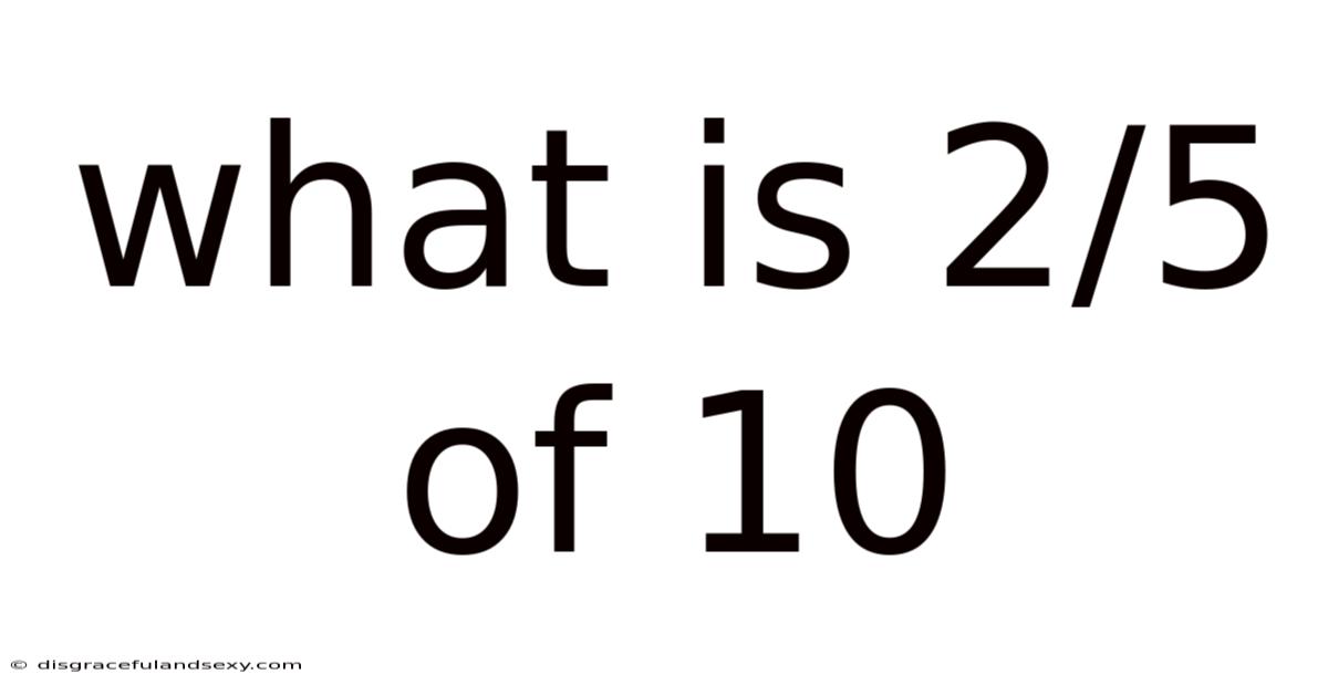 What Is 2/5 Of 10