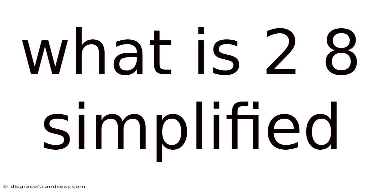 What Is 2 8 Simplified