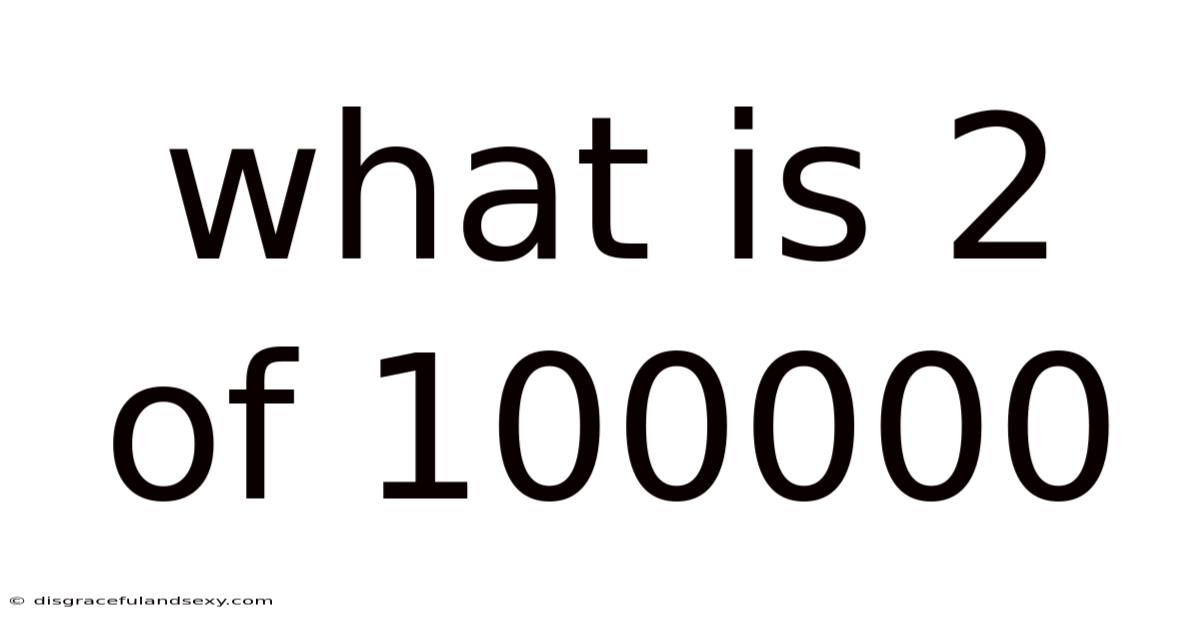 What Is 2 Of 100000