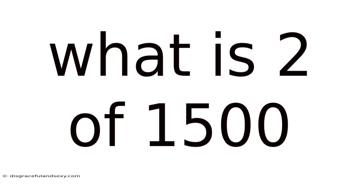 What Is 2 Of 1500