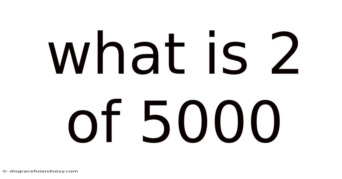 What Is 2 Of 5000