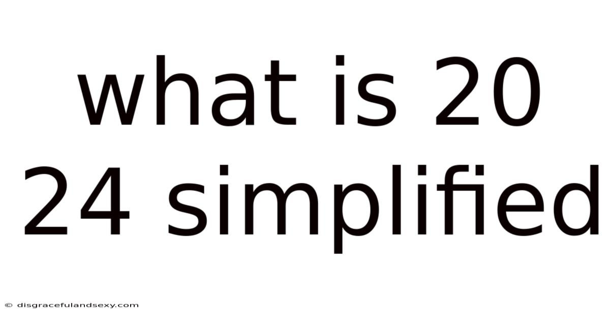What Is 20 24 Simplified