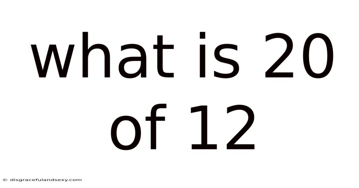 What Is 20 Of 12
