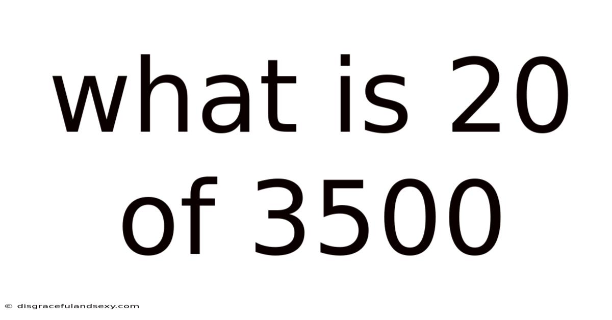 What Is 20 Of 3500