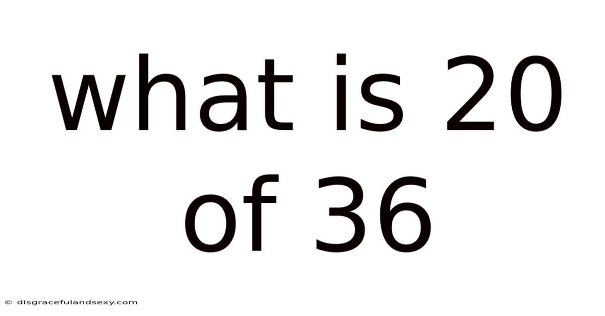 What Is 20 Of 36